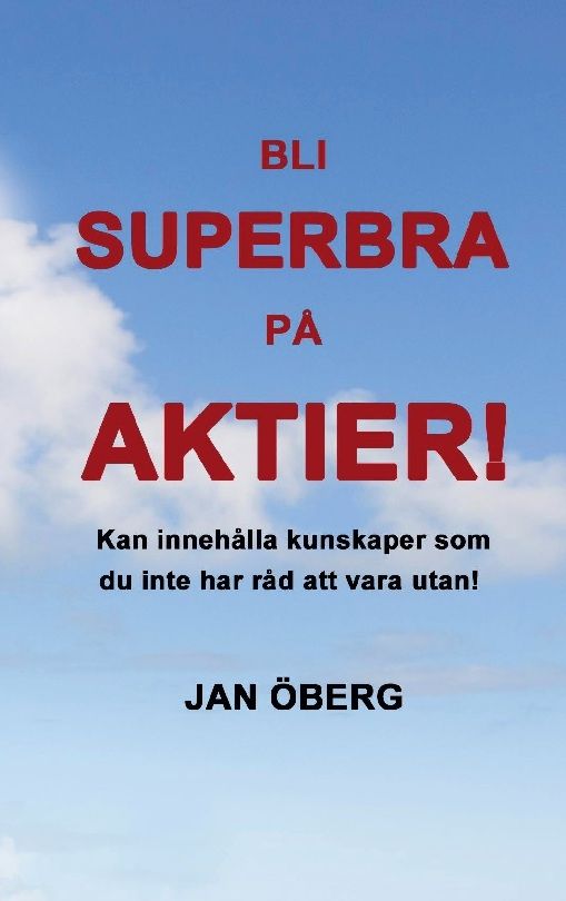 Bli superbra på aktier : innehåller kunskaper du inte har råd att vara utan | 1:a upplagan