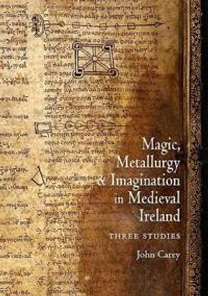 Magic, Metallurgy and Imagination in Medieval Ireland