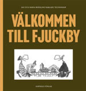 Välkommen till Fjuckby : Jan och Maria Berglins samlade teckningar | 1:a upplagan