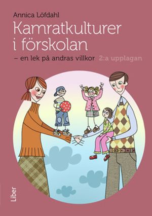 Kamratkulturer i förskolan : en lek på andras villkor |  2:e upplagan