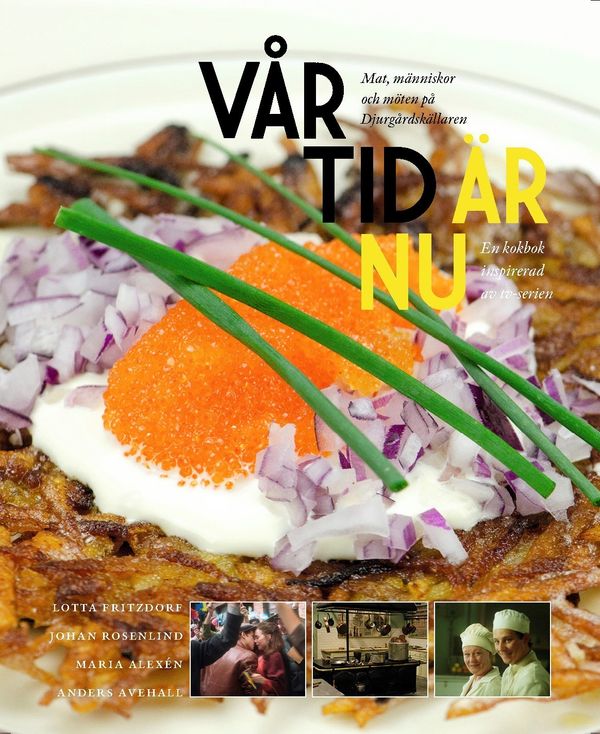 Vår tid är nu : Mat, mäniskor och möten på Djurgårdskällaren | 1:a upplagan