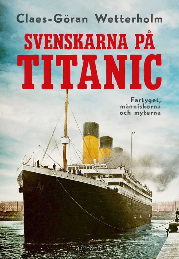 Svenskarna på Titanic : Fartyget, människorna och myterna | 0:e upplagan