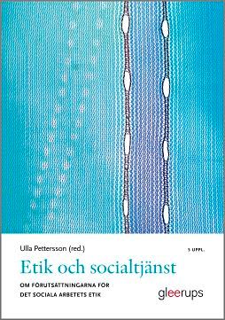 Etik och socialtjänst : Om förutsättningarna för det sociala arbetets etik | 5:e upplagan