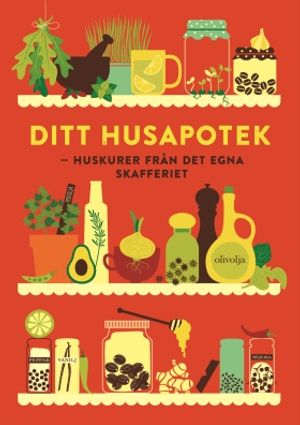 Ditt husapotek -  huskurer från det egna skafferiet | 1:a upplagan