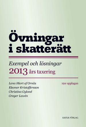 Övningar i skatterätt : exempel och lösningar 2013 års taxering | 19:e upplagan