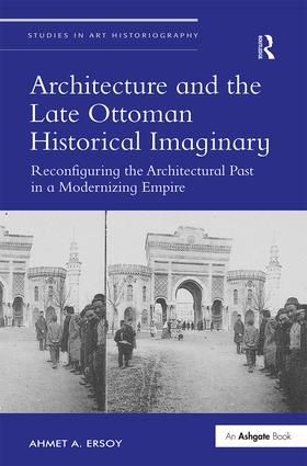 Architecture and the Late Ottoman Historical Imaginary | 1:a upplagan