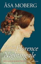 Hon var ingen Florence Nightingale : människan bakom myten