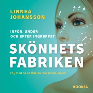 Skönhetsfabriken : följ med på en läkares resa under kniven