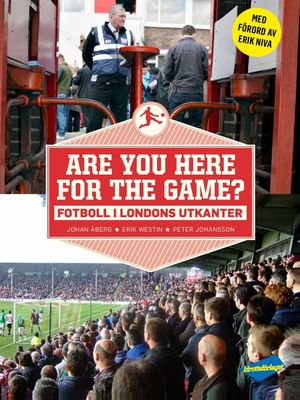 Are you here for the game? : fotboll i Londons utkanter | 1:a upplagan