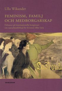 Feminism, familj och medborgarskap : debatter på internationella kongresser om nattarbetsförbud för kvinnor 1889-1919