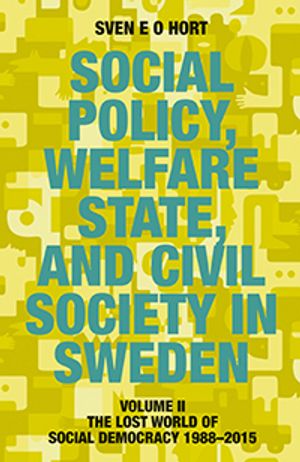 Social policy, welfare state, and civil society in Sweden. Vol. 2, The lost world of democracy 1988-2015 | 3:e upplagan