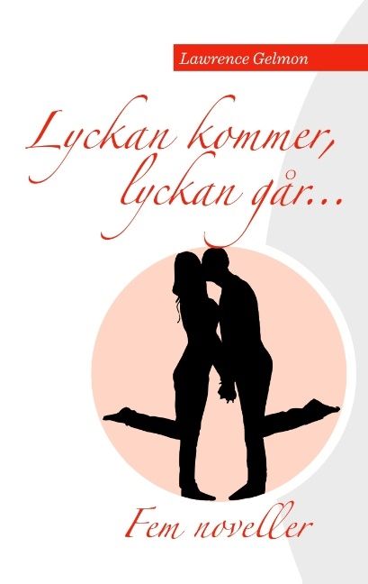 Lyckan kommer. Lyckan går..... : Fem noveller av Lawrence Gelmon | 1:a upplagan
