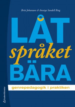 Låt språket bära - genrepedagogik i praktiken | 5:e upplagan