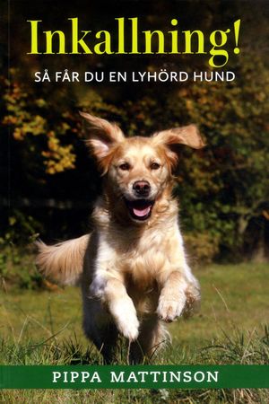 Inkallning! : så får du en lyhörd hund | 1:a upplagan