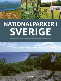 Nationalparker i Sverige : Upplevelser och turer i Sveriges 30 nationalparker från norr till söder