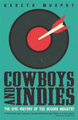 Cowboys and indies - the epic history of the record industry