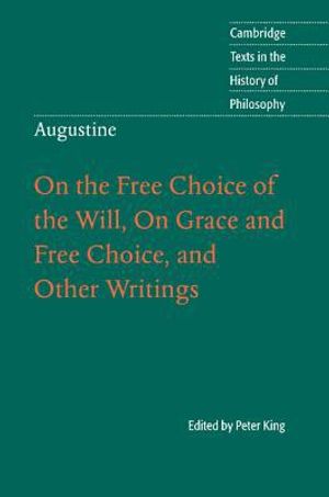 Augustine: on the free choice of the will, on grace and free choice, and ot