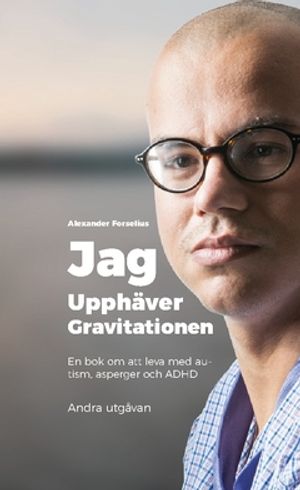 Jag upphäver gravitationen : en bok om att leva med autism, asperger och ADHD |  2:e upplagan