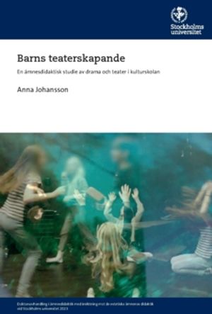 Barns teaterskapande : En ämnesdidaktisk studie av drama och teater i kulturskolan