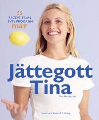 Jättegott Tina : 55 recept från SVTs program Mat | 1:a upplagan