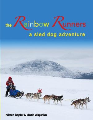 The Rainbow Runners : a sled dog adventure | 1:a upplagan