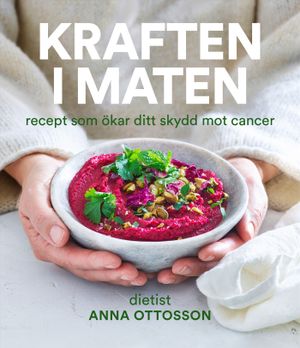 Kraften i maten : Recept som ökar ditt skydd mot cancer