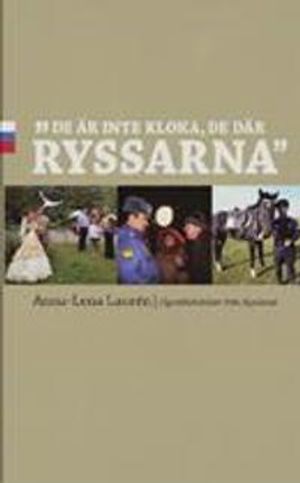 "De är inte kloka, de där ryssarna" : ögonblicksbilder från Ryssland | 1:a upplagan