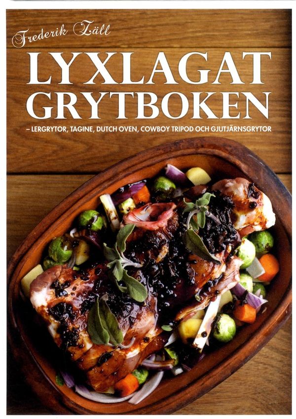 Lyxlagat grytboken : lergrytor, dutch oven, cowboy tripod och gjutjärnsgrytor | 1:a upplagan