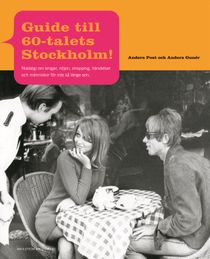 Guide till 60-talets Stockholm: nostalgi om krogar, nöjen, shopping, händelser och människor för inte så länge sen