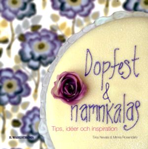 Dopfest och namnkalas : tips, ideér och inspiration | 1:a upplagan