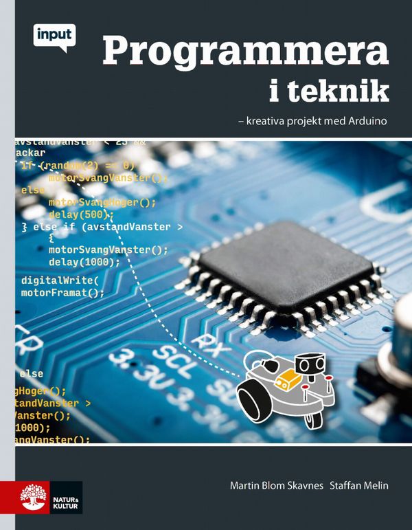 Programmera i teknik : - kreatvia projekt med Arduino | 1:a upplagan