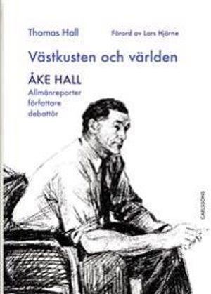 Västkusten och världen - Åke Hall : allmänreporter, författare, debattör | 1:a upplagan