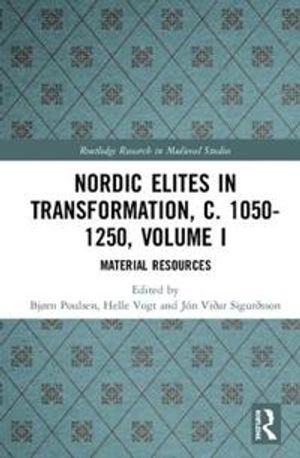 Nordic Elites in Transformation, c. 1050-1250, Volume I