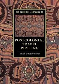 The Cambridge Companion to Postcolonial Travel Writing | 0:e upplagan