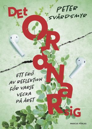 Det ordnar sig – ett frö av reflektion för varje vecka på året | 1:a upplagan