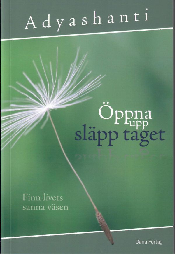 Öppna upp, släpp taget - finn livets sanna väsen | 1:a upplagan