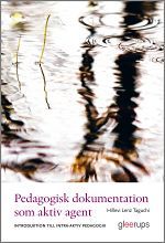 Pedagogisk dokumentation som aktiv agent : Introduktion till intra-aktiv pedagogik - Hillevi Lenz Taguchi - Upplaga 1