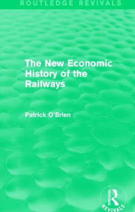 The New Economic History of the Railways (Routledge Revivals) | 1:a upplagan