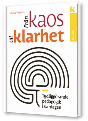 Från kaos till klarhet - tydliggörande pedagogik i vardagen