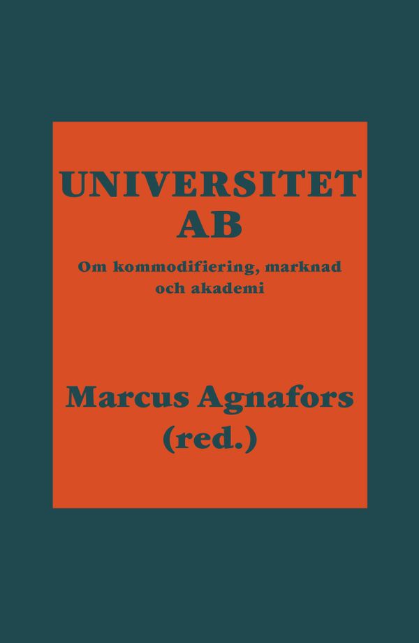 Universitet AB : om kommodifiering, marknad och akademi | 0:e upplagan