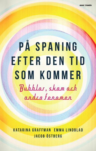 På spaning efter den tid som- kommer - bubblor, skam och andra fenomen | 0:e upplagan