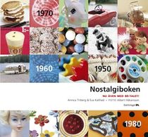 Nostalgiboken : minnen, beskrivningar, lekar och recept från 1950-, 1960-, 1970- och 1980-talen