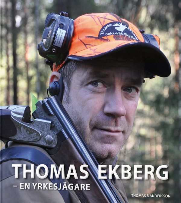 Thomas Ekberg : en yrkesjägare | 1:a upplagan