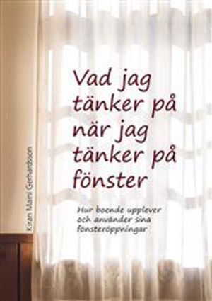 Vad jag tänker på när jag tänker på fönster : hur boende upplever och använder sina fönsteröppningar