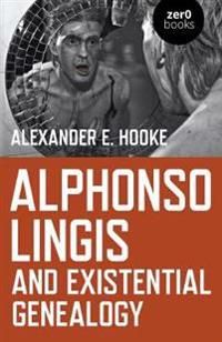 Alphonso Lingis and Existential Genealogy – The first full length study of the work of Alphonso Lingis