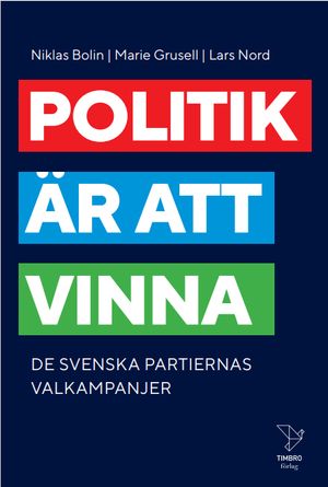 Politik är att vinna. De svenska partiernas valkampanjer | 1:a upplagan