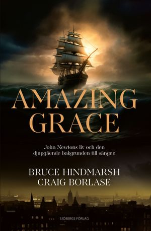 Amazing Grace - John Newtons liv och den djupgående bakgrunden till sången | 1:a upplagan