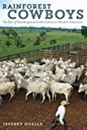 Rainforest cowboys - the rise of ranching and cattle culture in western ama