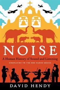 Noise: A Human History of Sound and Listening | 1:a upplagan