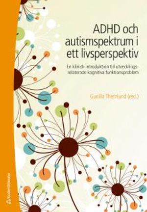 ADHD och autismspektrumstörning i ett livsperspektiv : en klinisk introduktion till utvecklingsrelaterade kognitiva funktionspro | 1:a upplagan